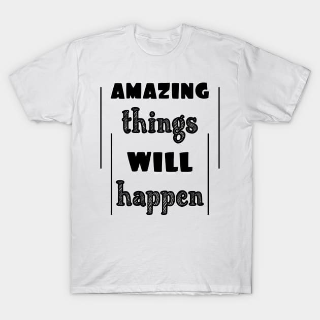 Amazing things will happen T-Shirt by Manifesting123